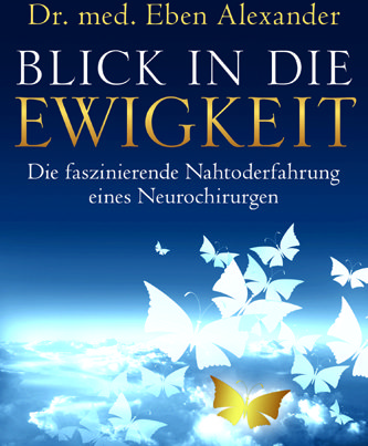 Blick in die Ewigkeit von Dr med Eben Alexander