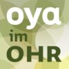 OYA  im Ohr