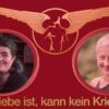 Wo Liebe ist kann kein Krieg sein
