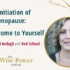 The Initiation of Menopause: Coming Home to Yourself