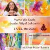 Malkurs "wenn die Seele bunte Flügel bekommt"
